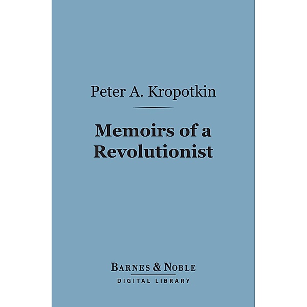Memoirs of a Revolutionist (Barnes & Noble Digital Library) / Barnes & Noble, Peter Alekseevich Kropotkin