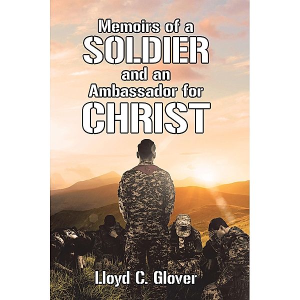 Memoirs of a Soldier and an Ambassador for Christ, Lloyd C. Glover