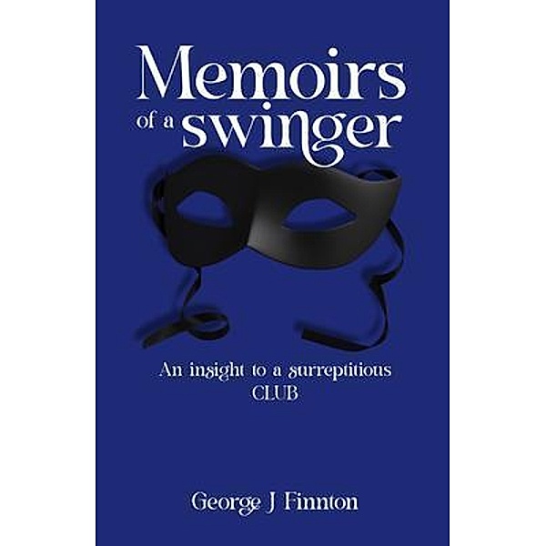 Memoirs of a Swinger, George J Finnton