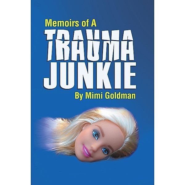Memoirs of a Trauma Junkie / Page Publishing, Inc., Mimi Goldman