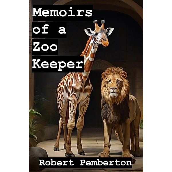 Memoirs of a Zoo Keeper / Memoirs, Robert Pemberton