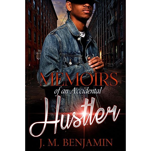 Memoirs of an Accidental Hustler, J. M. Benjamin