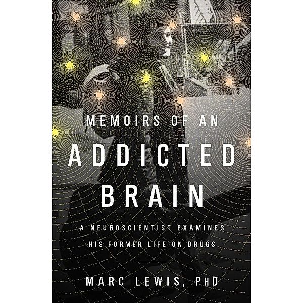 Memoirs of an Addicted Brain, Marc Lewis