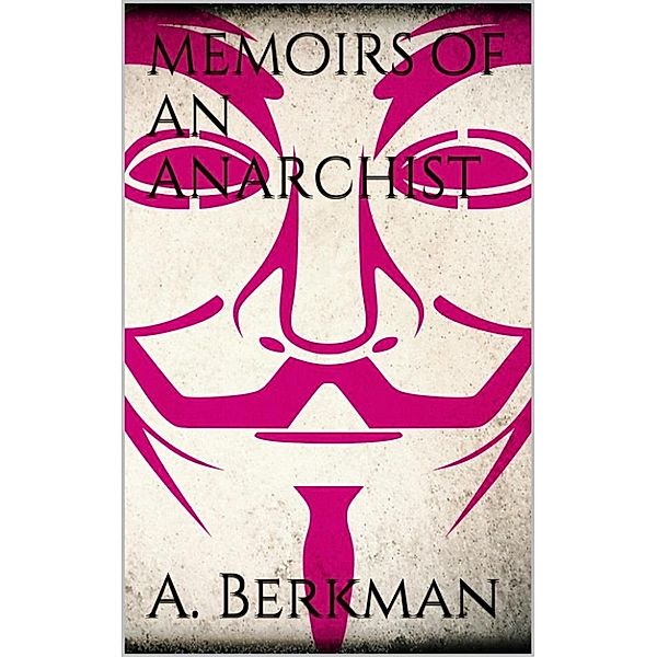 Memoirs of an Anarchist, Alexander Berkman
