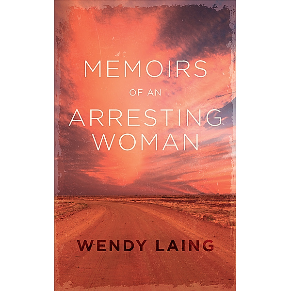 Memoirs of an Arresting Woman, Wendy Laing