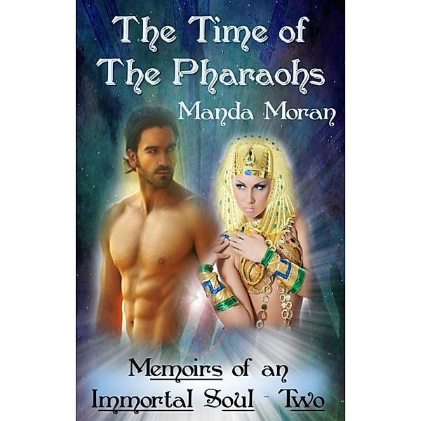 Memoirs of an Immortal Soul: The Time of the Pharaohs (Memoirs of an Immortal Soul, #2), Manda Moran