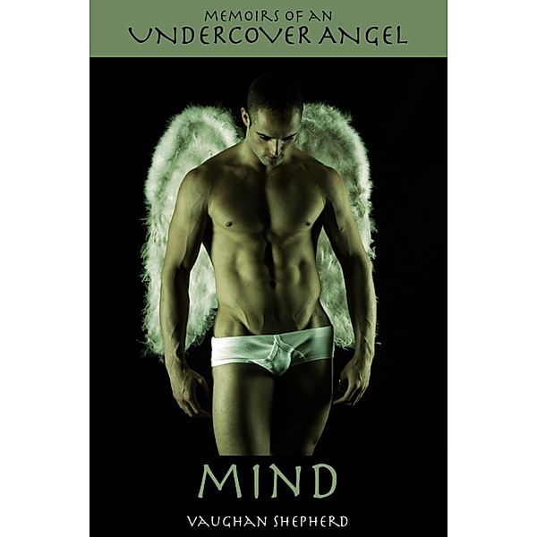 Memoirs of an Undercover Angel: Memoirs of an Undercover Angel: Mind, Vaughan Shepherd