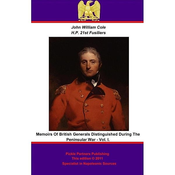 Memoirs of British Generals Distinguished During The Peninsular War. Vol I., John William Cole