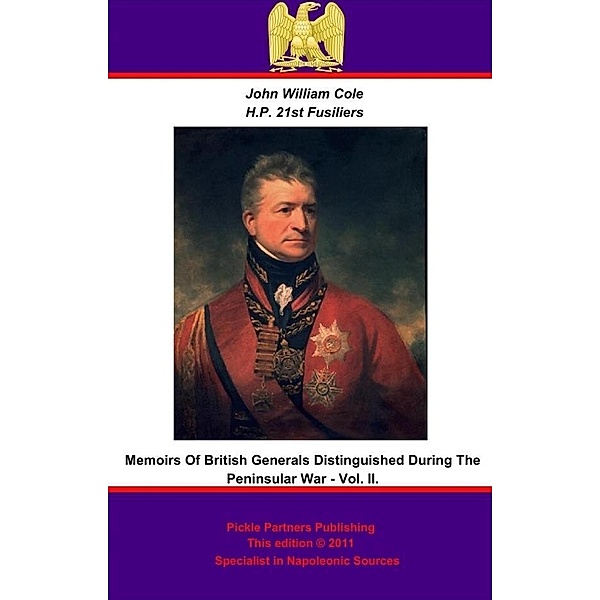 Memoirs of British Generals Distinguished in the Peninsular War. Vol. II, John William Cole