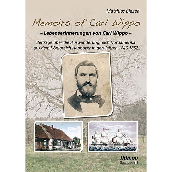 Memoirs of Carl Wippo. Lebenserinnerungen von Carl Wippo, Matthias Blazek