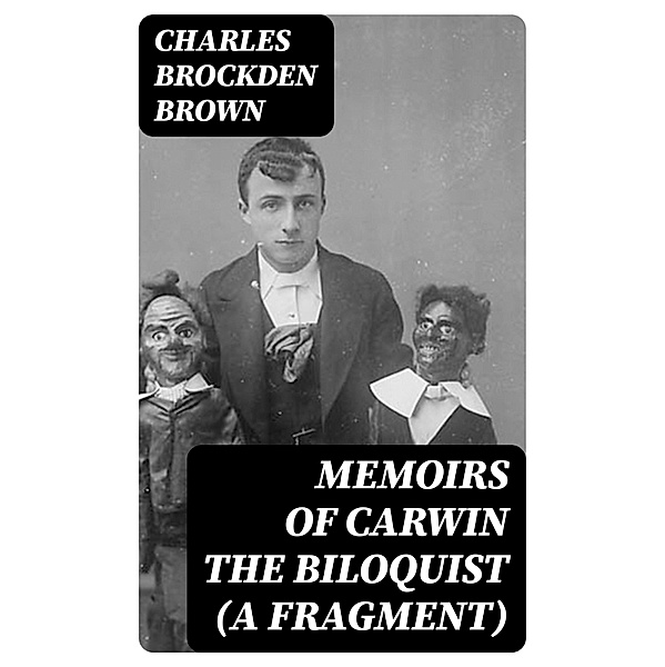 Memoirs of Carwin the Biloquist (A Fragment), Charles Brockden Brown
