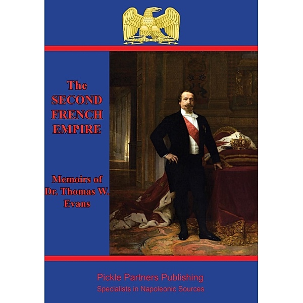 Memoirs Of Dr. Thomas W. Evans : Recollections Of The Second French Empire, Thomas Wiltberger Evans