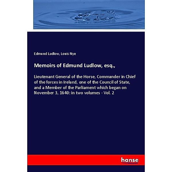 Memoirs of Edmund Ludlow, esq.,, Edmund Ludlow, Louis Nye