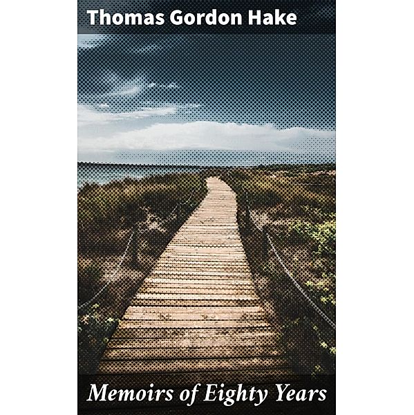 Memoirs of Eighty Years, Thomas Gordon Hake