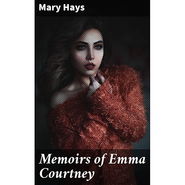Memoirs of Emma Courtney, Mary Hays