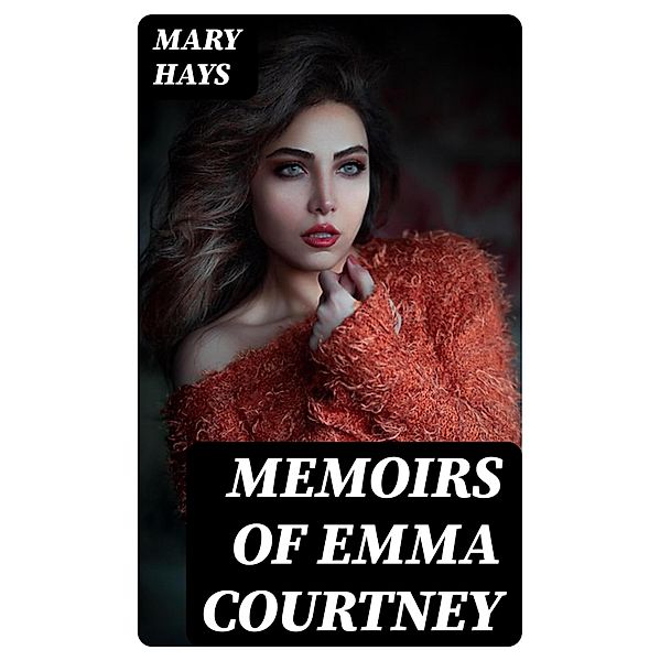 Memoirs of Emma Courtney, Mary Hays