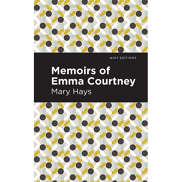 Memoirs of Emma Courtney / Mint Editions (Women Writers), Mary Hays