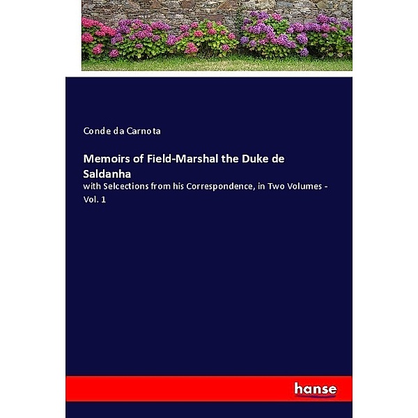 Memoirs of Field-Marshal the Duke de Saldanha, Conde da Carnota