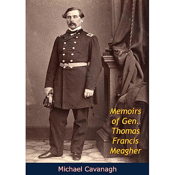 Memoirs of Gen. Thomas Francis Meagher, Michael Cavanagh