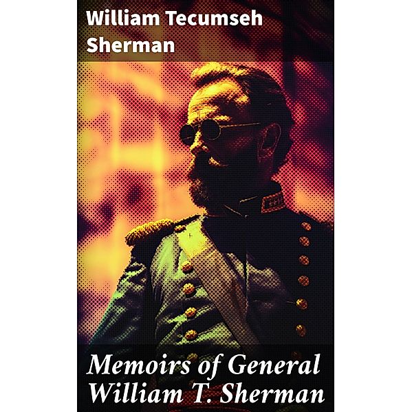 Memoirs of General William T. Sherman, William Tecumseh Sherman