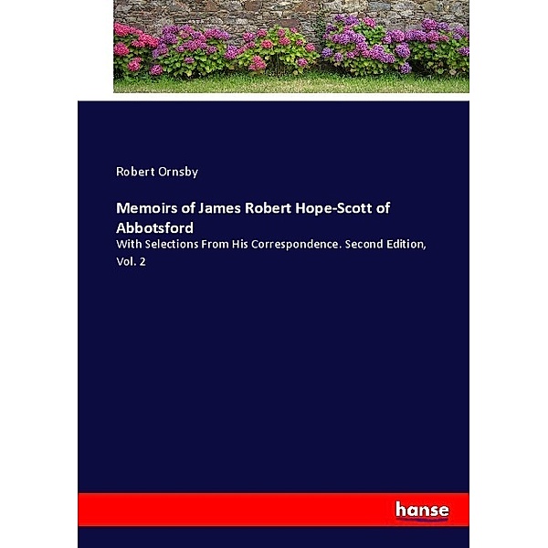 Memoirs of James Robert Hope-Scott of Abbotsford, Robert Ornsby