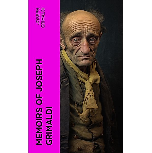 Memoirs of Joseph Grimaldi, Joseph Grimaldi