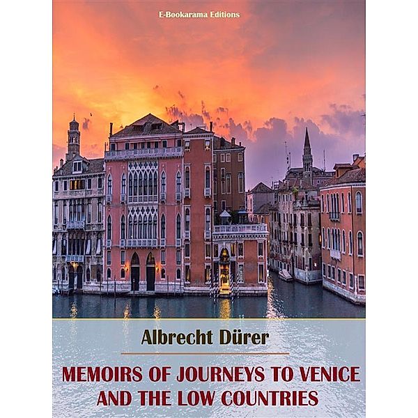 Memoirs of Journeys to Venice and the Low Countries, Albrecht Dürer