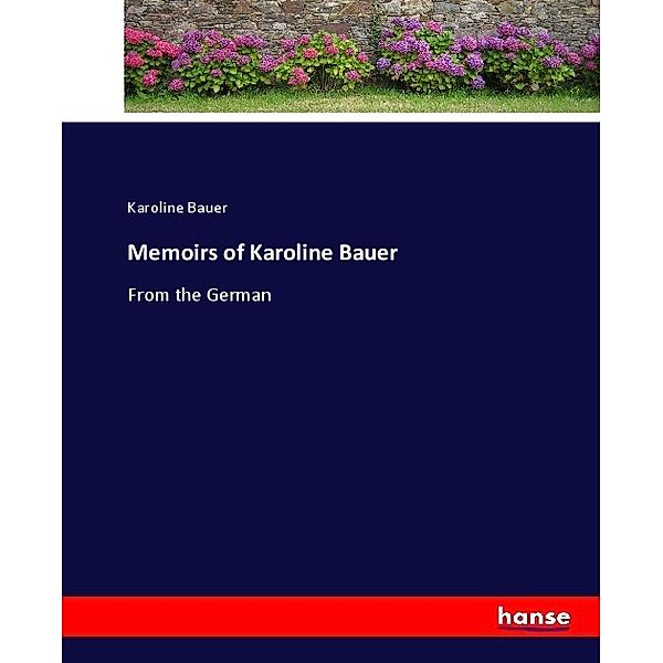 Memoirs of Karoline Bauer, Karoline Bauer