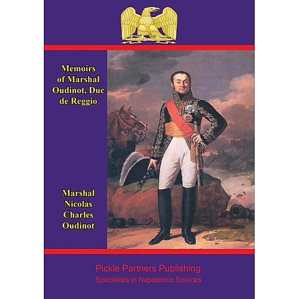 Memoirs of Marshal Oudinot, duc de Reggio, Duc de Reggio Marshal Nicolas Charles Oudinot