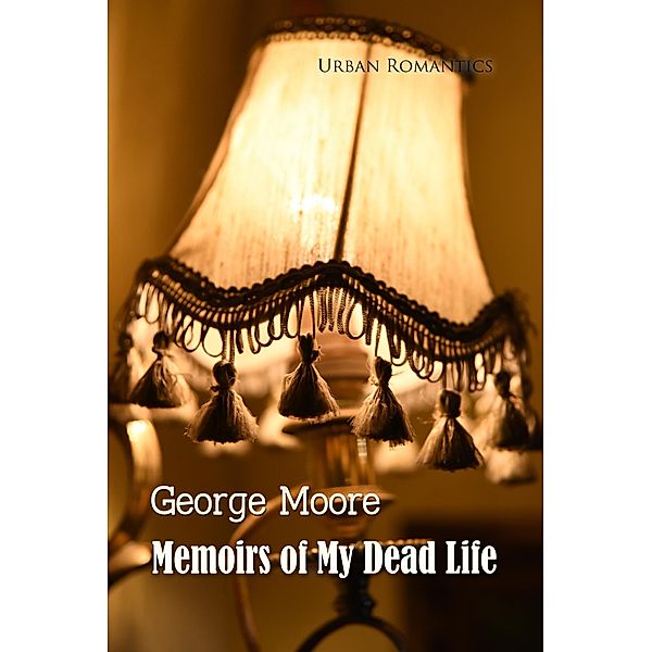 Memoirs of My Dead Life / World Classics, George Moore