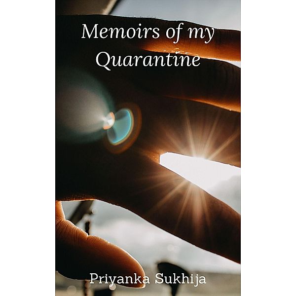 Memoirs Of My Quarantine, Priyanka Sukhija