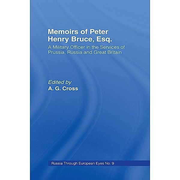 Memoirs of Peter Henry Bruce, Esq., a Military Officer in the Services of Prussia, Russia & Great Britain, Containing an Account of His Travels in Germany, Russia, Tartary, Turkey, the West Indies Etc, Peter Henry Bruce