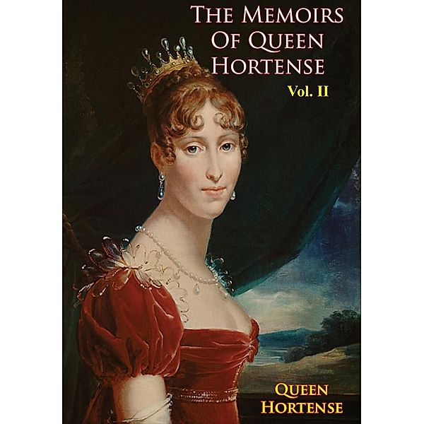 Memoirs of Queen Hortense Vol. II, Queen Hortense