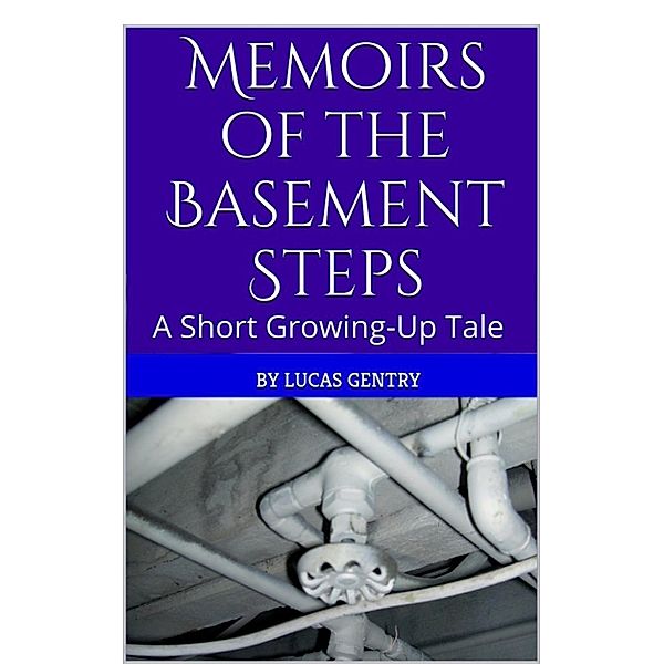 Memoirs of the Basement Steps, Lucas Gentry