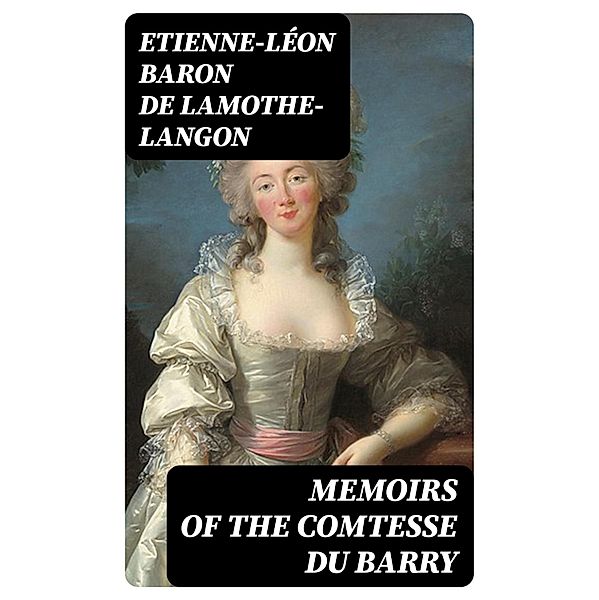 Memoirs of the Comtesse Du Barry, Etienne-Léon Lamothe-Langon