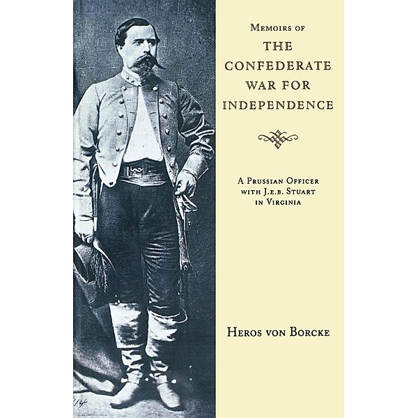 Memoirs of the Confederate War for Independence / Southern Classics Series, Heros von Borcke