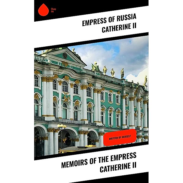 Memoirs of the Empress Catherine II, Empress of Russia Catherine Ii