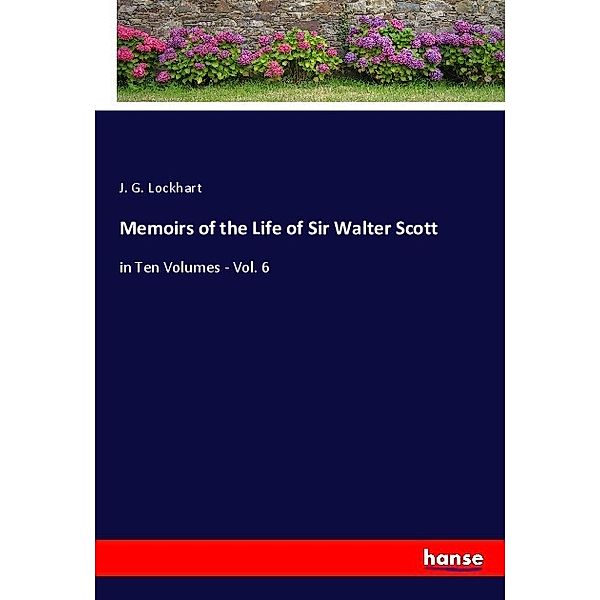 Memoirs of the Life of Sir Walter Scott, J. G. Lockhart