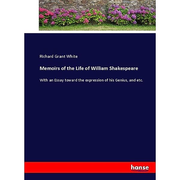 Memoirs of the Life of William Shakespeare, Richard Grant White