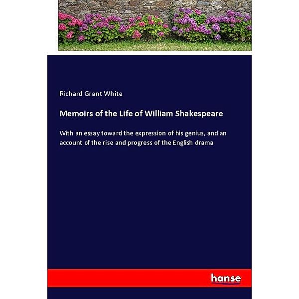 Memoirs of the Life of William Shakespeare, Richard Grant White