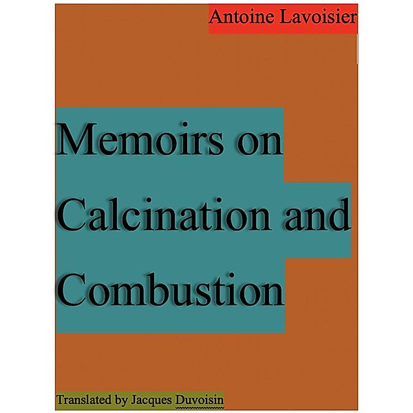 Memoirs on Calcination and Combustion, Antoine Lavoisier