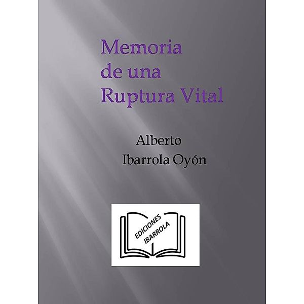 Memoria de una Ruptura Vital, Ediciones Ibarrola, Alberto Ibarrola Oyón