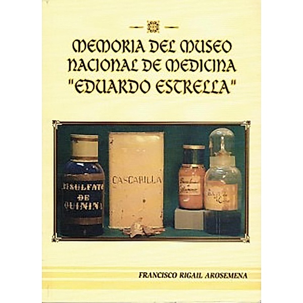 Memoria Del Museo Nacional De Medicina Eduardo Estrella, Francisco Rigail Arosemena