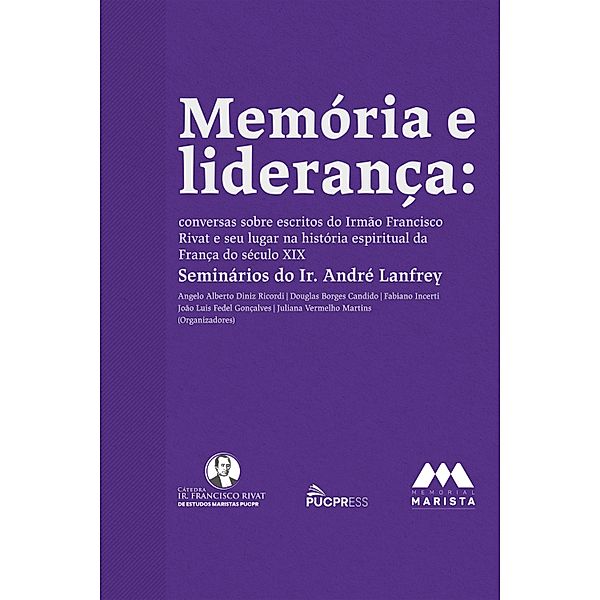 Memória e liderança: conversas sobre escritos do Irmão Francisco Rivat e seu lugar na história espiritual da França do século XIX - Seminários do Ir. André Lanfrey, Angelo Alberto Diniz Ricordi, Douglas Borges Candido, Fabiano Incerti, João Luis Fedel Gonçalves, Juliana Vermelho Martins