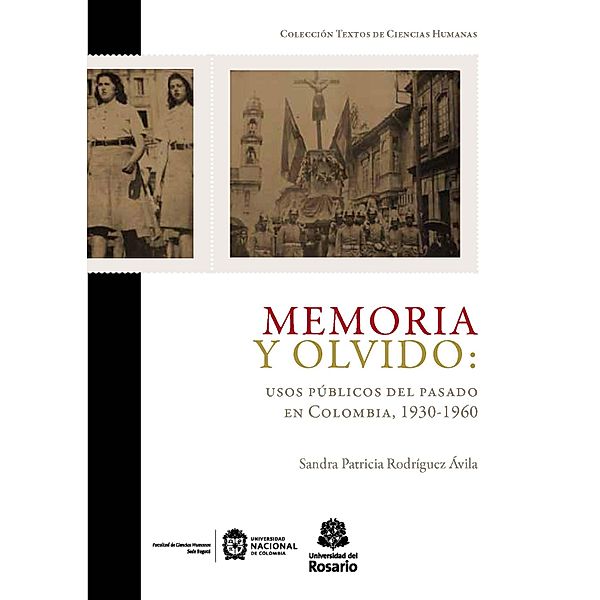 Memoria y olvido: usos públicos del pasado en Colombia, 1930-1960 / Textos de Ciencias Humanas Bd.2, Sandra Patricia Rodríguez Ávila