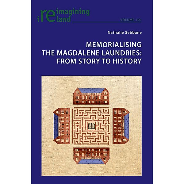 Memorialising the Magdalene Laundries / Reimagining Ireland Bd.101, Nathalie Sebbane