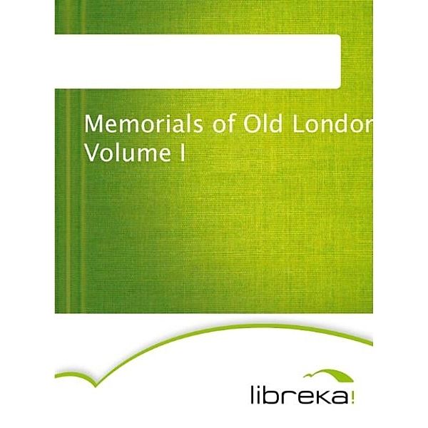Memorials of Old London Volume I