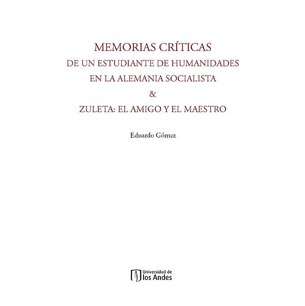 Memorias críticas de un estudiante de humanidades en la Alemania Socialista & Zuleta, Eduardo Gómez Patarroyo