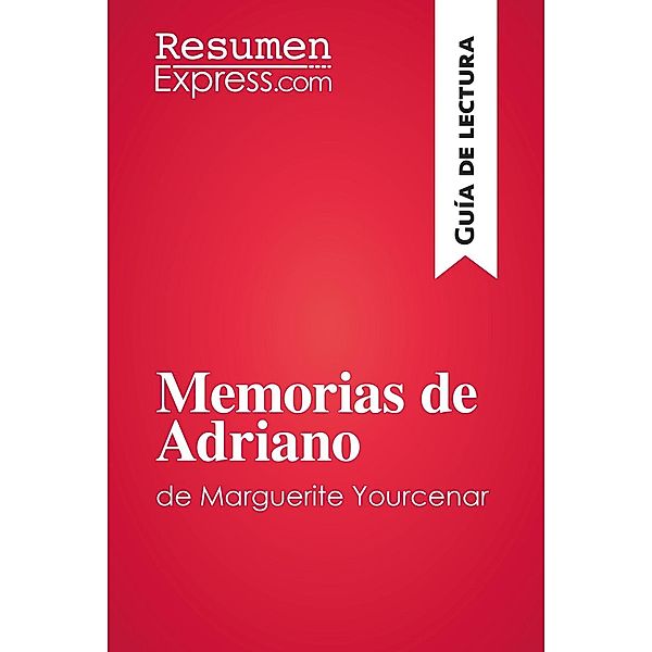 Memorias de Adriano de Marguerite Yourcenar (Guía de lectura), Resumenexpress