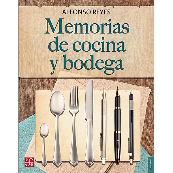 Memorias de cocina y bodega / Tezontle, Alfonso Reyes